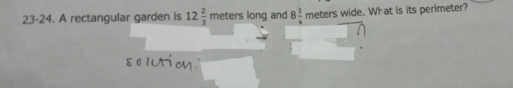 23-24. A rectangular garden is 12 2/3 meter s long and 8 3/4  meters wide. What is its perimeter?