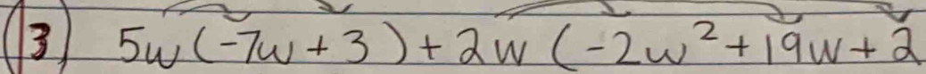 3 5w(-7w+3)+2w(-2w^2+19w+2