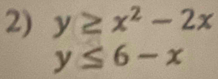 y≥ x^2-2x
y≤ 6-x