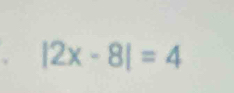 |2x-8|=4