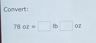 Convert:
78oz=□ lb□ oz