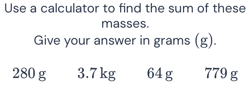 Solved: Use a calculator to find the sum of these masses. Give your ...