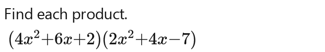 Find each product.
(4x^2-6x-2)(2x^2-4x-7)