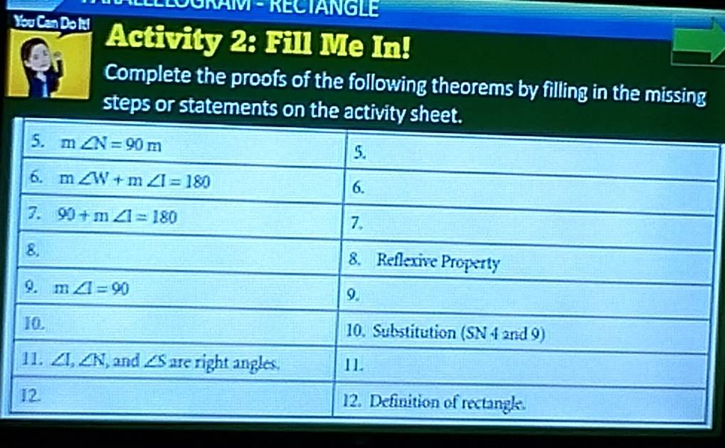 ELOGRAM - RECTANGLE
You Can Do It! Activity 2: Fill Me In!
Complete the proofs of the following theorems by filling in the missing
steps or statements on