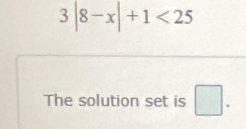 3|8-x|+1<25</tex> 
The solution set is □ .