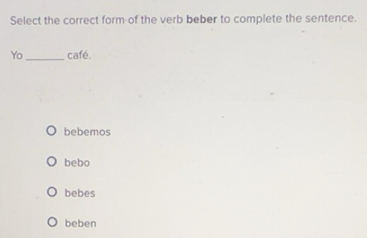 Solved: Select the correct form of the verb beber to complete the ...