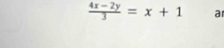  (4x-2y)/3 =x+1 ar