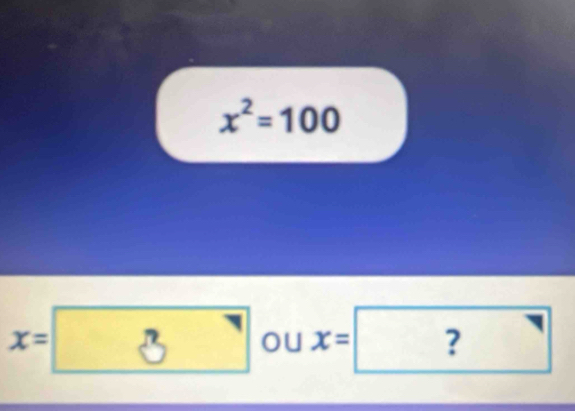 x^2=100
x= ¿ ◥ ou x= ? `