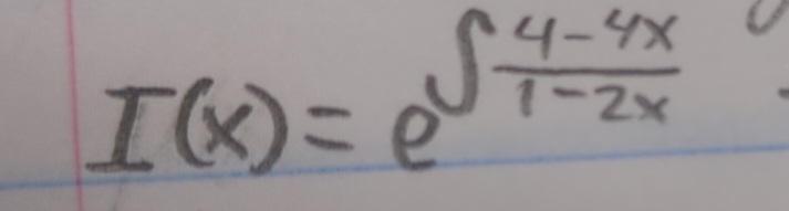 I(x)=e^(∈t frac 4-4x)1-2x