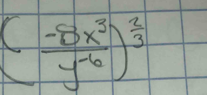 ( (-8x^3)/y^(-6) )^ 2/3 