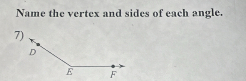 Name the vertex and sides of each angle. 
7)