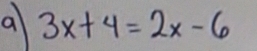 a 3x+4=2x-6