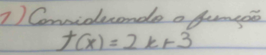 Conidecende o famgoo
f(x)=2x+3