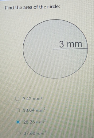 Find the area of the circle:
9.42mm^2
18.84mm^2
28.26mm^2
37.68mm^2