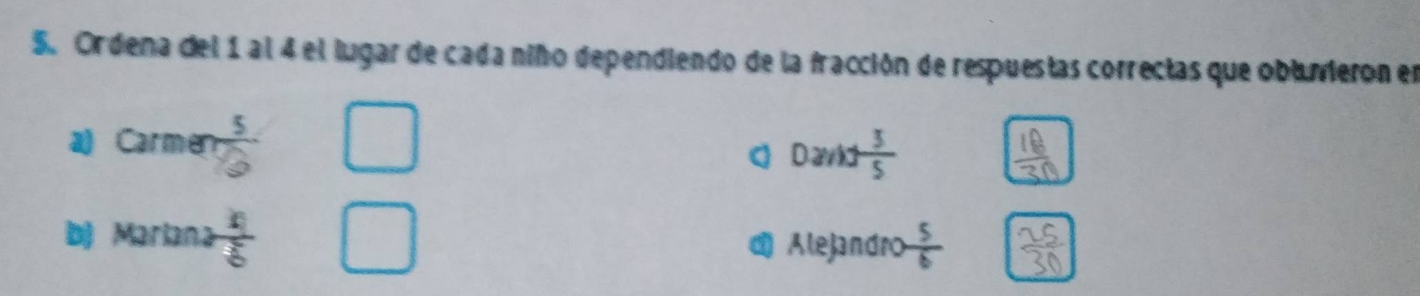 Ordena del 1 al 4 el lugar de cada niño dependiendo de la fracción de respuestas correctas que oblueron en 
a) Carmer  5/12 
a 0and 3/5 
bị Mariana é 
d) Alejandro  5/6 