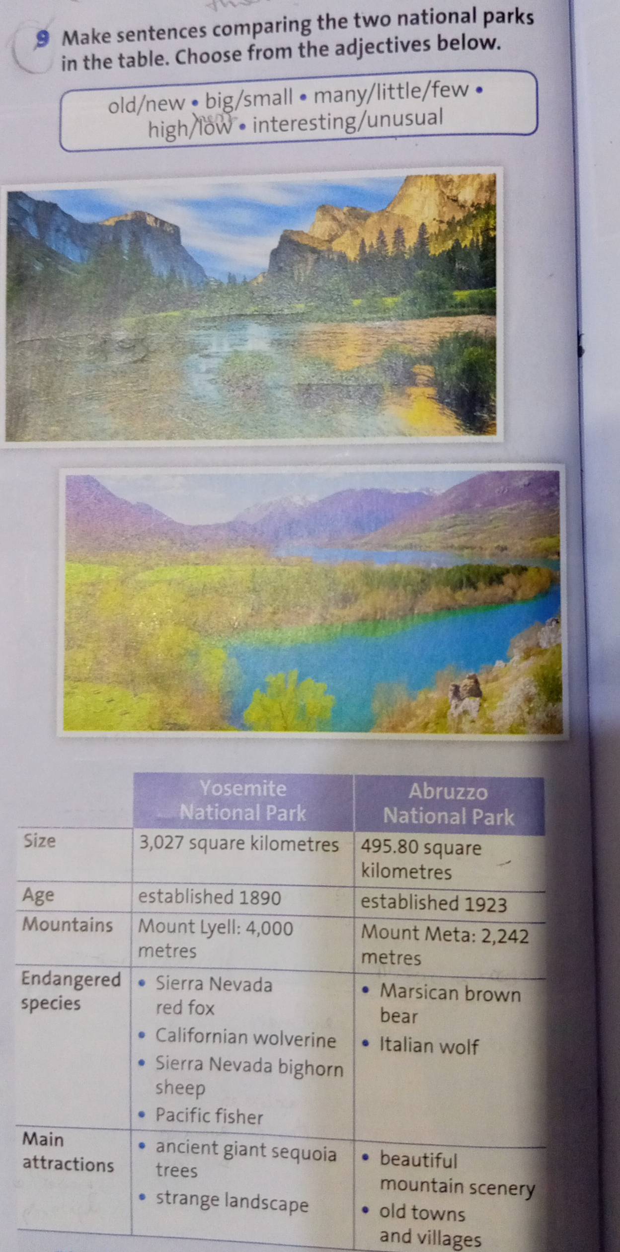 Make sentences comparing the two national parks
in the table. Choose from the adjectives below.
old/new • big/small • many/little/few •
high/low • interesting/unusual
S
A
E
s
M
a
and villages