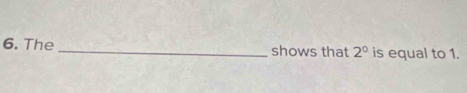 The _shows that 2^0 is equal to 1.