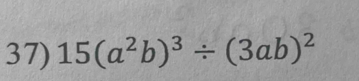 15(a^2b)^3/ (3ab)^2