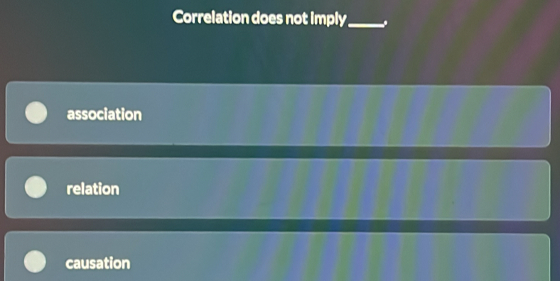 Correlation does not imply_
association
relation
causation