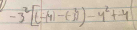 -3^2[(-(4)-(-3^2)-4^2+-4