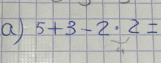 a 5+3-2· 2=
4