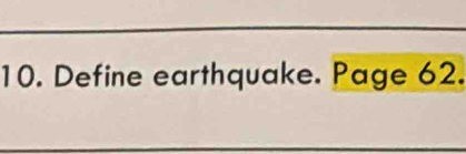 Define earthquake. Page 62.