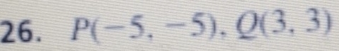 P(-5,-5), Q(3,3)