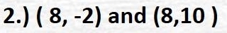 2.) (8,-2) and (8,10)