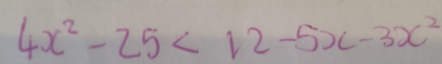 4x^2-25<12-5x-3x^2