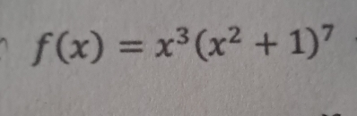 f(x)=x^3(x^2+1)^7