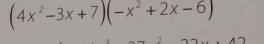 (4x^2-3x+7)(-x^2+2x-6)