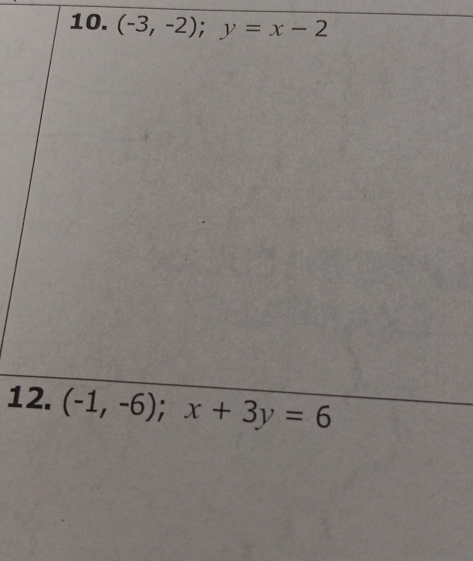 (-3,-2); y=x-2
12. (-1,-6); x+3y=6