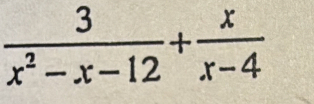  3/x^2-x-12 + x/x-4 