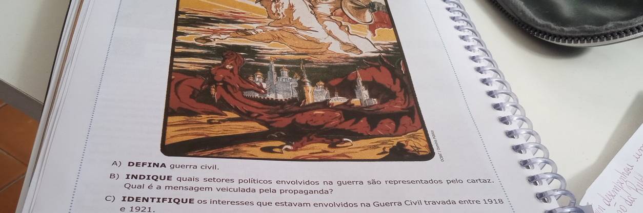 DE 
B) INDres políticos envolvidos na guerra são representados pelo cartaz. 
Qual é a mensagem veiculada pela propaganda? 
C) IDENTIFIQUE os interesses que estavam envolvidos na Guerra Civil travada entre 1918
e 1921.