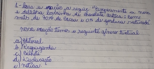 daoia a sacae a sequie "arepaimente a noo
e delicosa latira do ehvoclate astua: ton
mats do to % de eacow a or do gandua patuada
nessa macde timeso requinte gireter tudual
aedioial
Pocgpaganda
() Bichote
d ) dedacacae
() notieia.