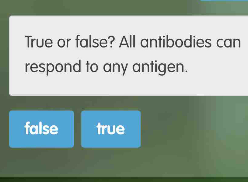Solved: True or false? All antibodies can respond to any antigen. false ...