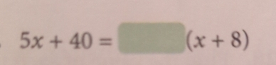 5x+40=□ (x+8)