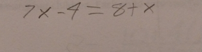 7x-4=8+x