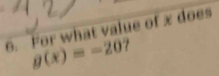 For what value of x does
g(x)=-20 ?