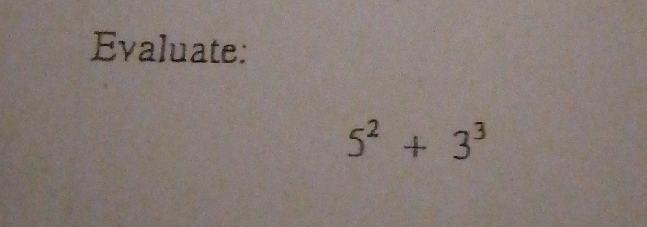 Evaluate:
5^2+3^3