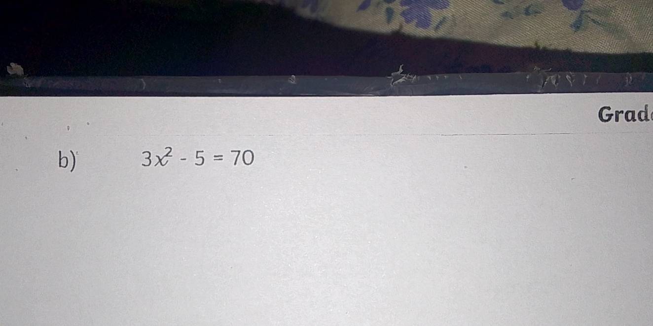 Grad 
b)
3x^2-5=70