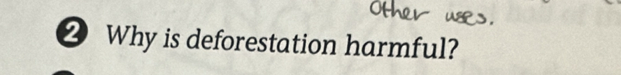 Why is deforestation harmful?