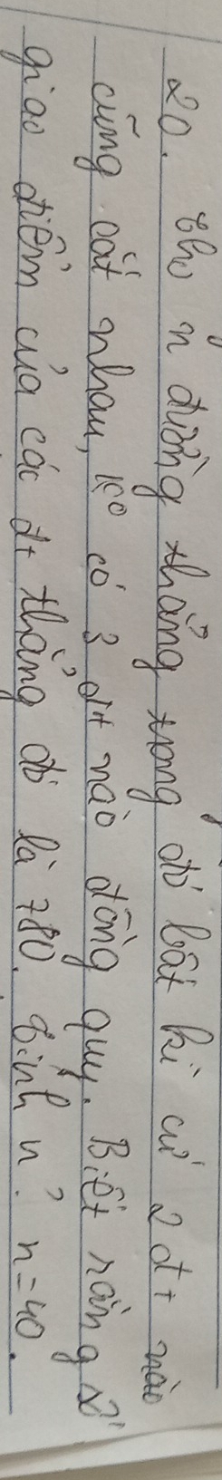 o, tho n dong zhang zong oh bat hi aì a o+ mà 
ciong cat whau, 1:80 có 3 àt mao dóng guy. Biet noing 
giāo dhiém wa cǎc dt thng dò 2à 780. ¢:nh n? n=40.