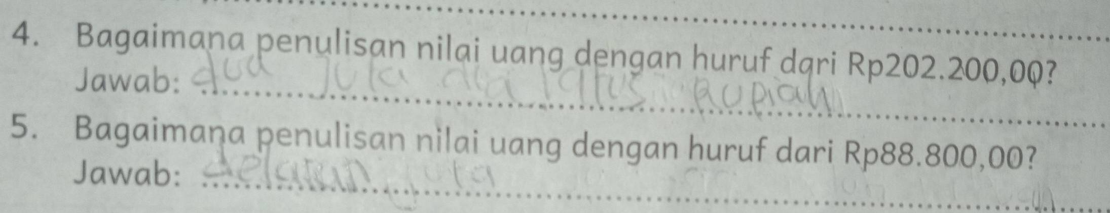 Bagaimana penulisan nilai uang dengan huruf dqri Rp202.200,00? 
_ 
Jawab: 
_ 
5. Bagaimaṇa penulisan nilai uang dengan huruf dari Rp88.800,00? 
Jawab: