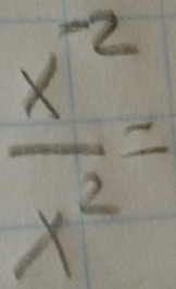  (x^(-2))/x^2 =