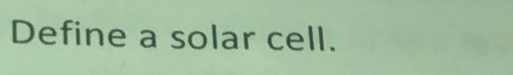 Define a solar cell.