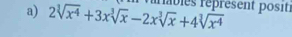 2sqrt[3](x^4)+3xsqrt[3](x)-2xsqrt[3](x)+4sqrt[3](x^4) érbies réprésent positi