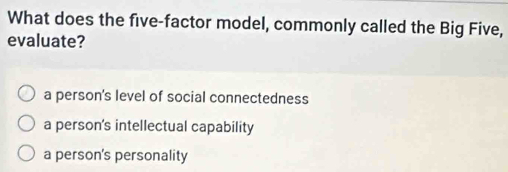 What does the five-factor model, commonly called the Big Five, evaluate ...