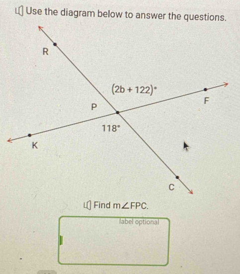 Use the diagram below to answer the questions.
m∠ FPC.
label optional