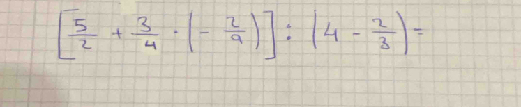 [ 5/2 + 3/4 · (- 2/9 )]:(4- 2/3 )=